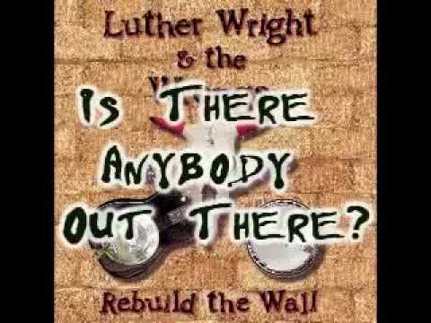 Luther Wright & The Wrongs - Is there anybody out there