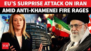 SUDDEN EU Attack On Iran; ‘Enough, Won’t Let…’: Shocker Amid Anti-Khamenei Fire | Watch