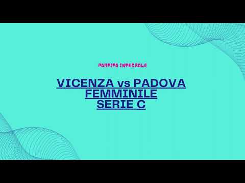 Partita Vicenza vs Padova serie C femminile