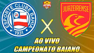 BAHIA X JUAZEIRENSE AO VIVO CAMPEONATO BAIANO - NARRAÇÃO
