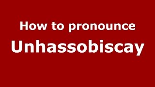 How to pronounce Unhassobiscay