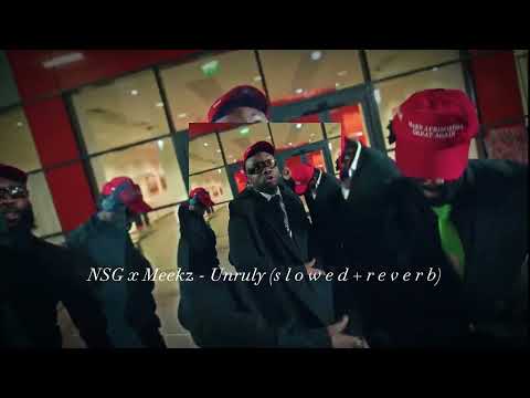 NSG x Meekz - Unruly (s l o w e d + r e v e r b)