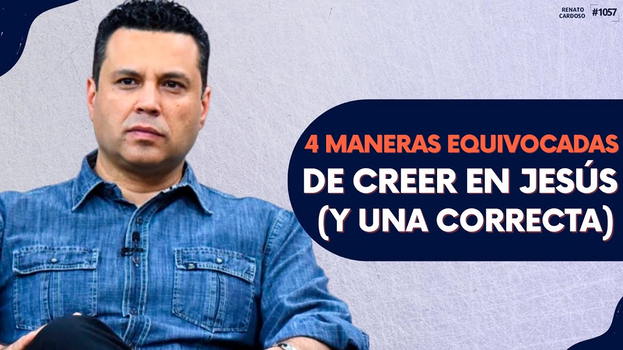 4 MANERAS EQUIVOCADAS DE CREER EN JESÚS (Y UNA CORRECTA)