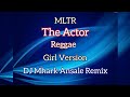 The Actor - MLTR ( Reggae ) Girl Version | DJ Mhark Remix