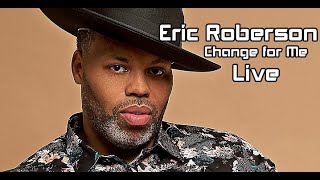 Eric Roberson "Change For Me" with a House Reprise