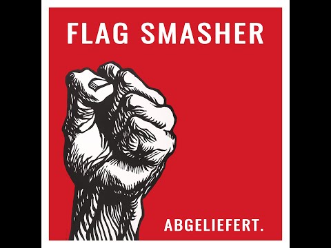 Flag Smasher - Abgeliefert (2018) FULL ALBUM