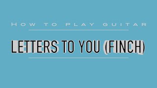 How to play guitar - Letters to you (Finch)