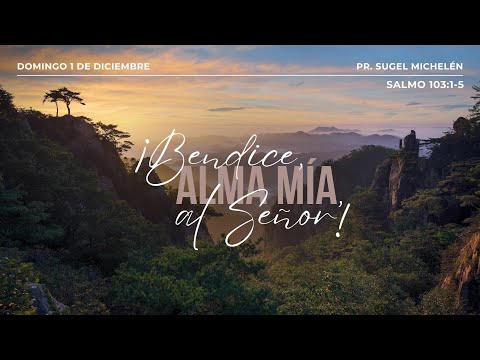 ¡Bendice, alma mía, al Señor! | Salmo 103: 1-5 | Pr. Sugel Michelén