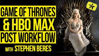 Inside Game of Thrones & HBOMax Post Workflow