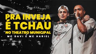 MC DAVI E MC HARIEL - PRA INVEJA É TCHAU (AO VIVO NO THEATRO MUNICIPAL)