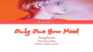 JONGHYUN(종현) - Only One You Need(환상통) Colour Coded Lyrics (Han/Rom/Eng) by Taefiedlyrics