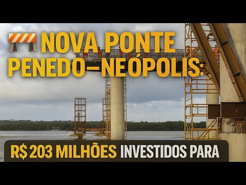 🏗️ Nova Ponte Penedo–Neópolis: Avanço, Turismo e Desenvolvimento para o Baixo São Francisco!
