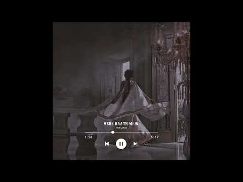 Mere Haath Mein  { Slowed & Reverb }