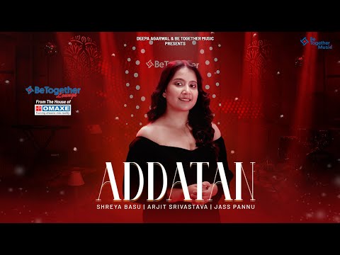 Addatan - Shreya Basu | Arjit Srivastava | Jass Pannu | Be Together Lounge