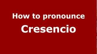 How to pronounce Cresencio