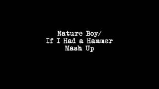 Nature Boy/If I Had a Hammer Mash Up