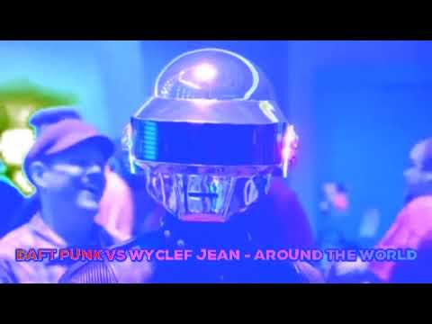 Daft Punk vs  Wyclef Jean   Around The World Mashup