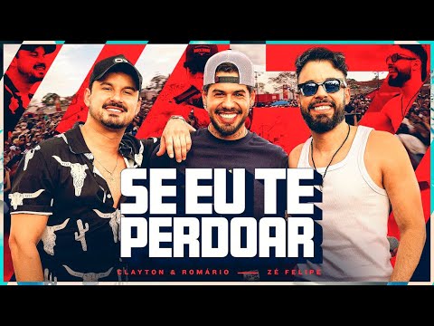 Clayton e Romário part. Zé Felipe - Se eu te perdoar