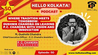 YouTube thumbnail for Hello Kolkata! | Ep. #50 | ft. Oushnik Chandra - CEO - P. C. Chandra Jewellers