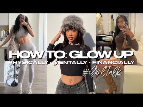 HOW TO: Glow Up Physically, Mentally, and Financially QUICKLY! #GirlChat