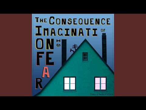 The Consequence Of Imagination Is Fear