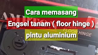 Cara memasang engsel tanam (floor hinge) pintu aluminium