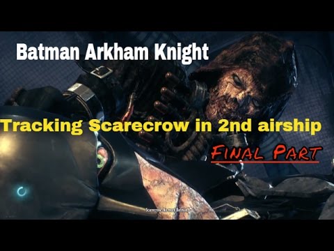 Batman Arkham Knight - Tracking Scarecrow in Stagg 2nd airship - Final Part