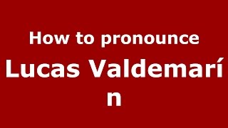 How to pronounce Lucas Valdemarín