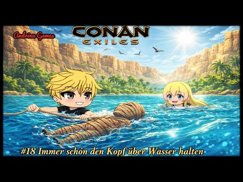 Conan Exiles #18 Always Keep Your Head Above Water [German Gameplay]