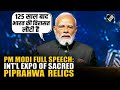PM Modi Stresses Importance Of Piprahwa Relics At Inauguration Of Int L Expo Of Sacred Relics