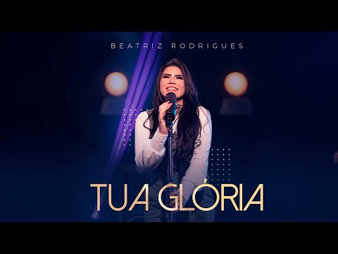 Tua Glória - Beatriz Rodrigues