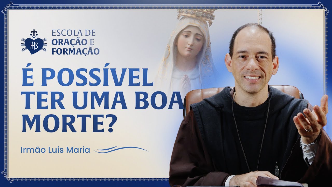 É possível ter uma boa morte? - Irmão Luis Maria | Caminhando com Maria - 13 dia