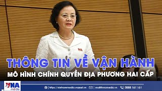 Thông tin về vận hành mô hình chính quyền địa phương hai cấp - VNAMedia