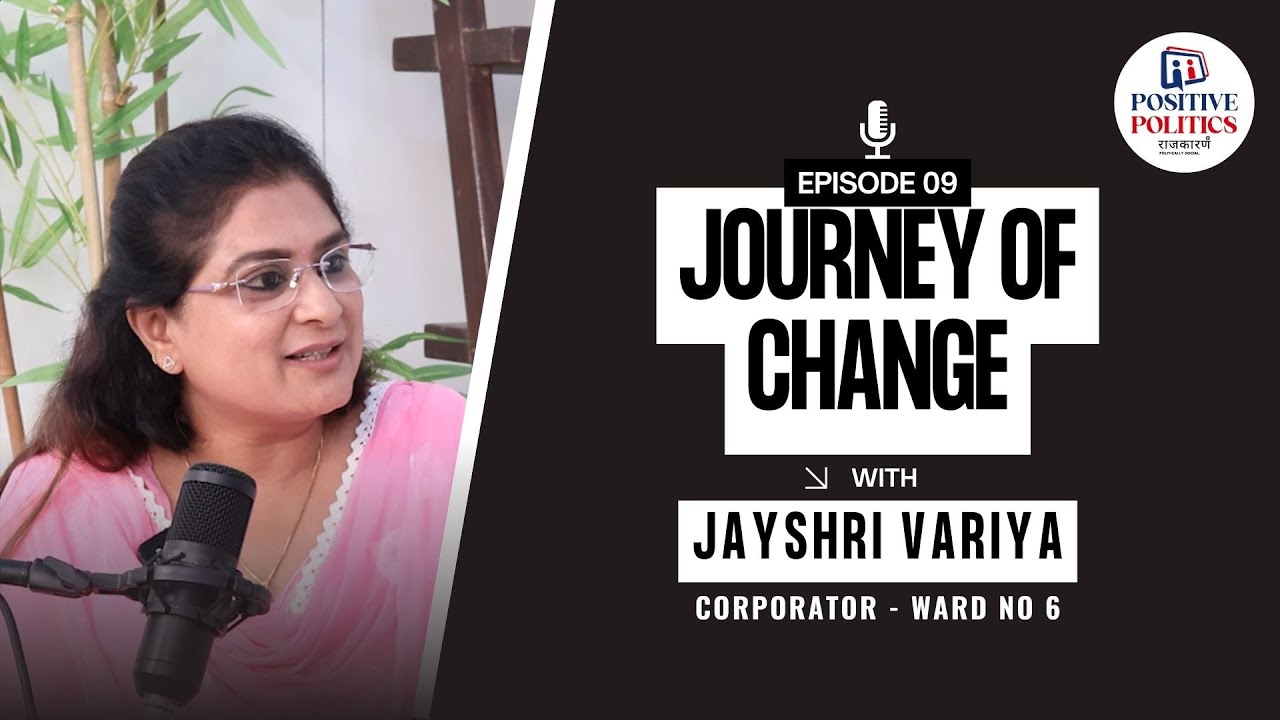 Positive Politics – EP09 | Jayshri Variya – Women in Local Governance & Community Leadership