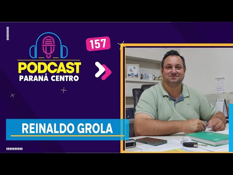 🎙 Reinaldo Grola -  Lunardelli - PodCast Paraná Centro #157