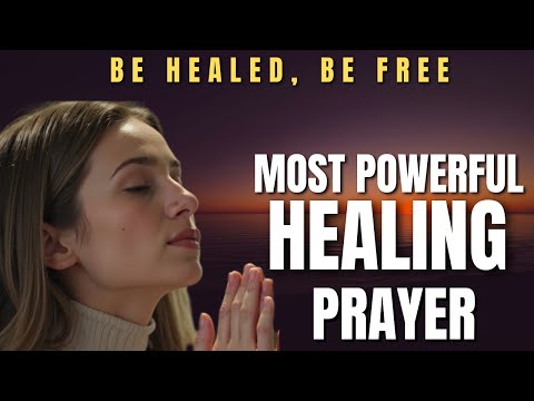 BE HEALED. SAY THIS POWERFUL PRAYER FOR HEALING,DELIVERANCE & PROTECTION | Healing Prayers