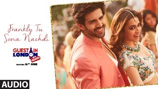 Frankly Tu Sona Nachdi Song (Full Audio) | Guest iin London | Kartik Aaryan &amp; Kriti | Raghav Sachar