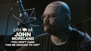 John Moreland | "You Don't Care for Me Enough to Cry" | Live AF