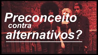 PESSOAS ALTERNATIVAS SOFREM PRECONCEITO?