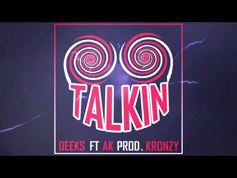Deeks Ft AK - Talkin (Prod. Kronzy)