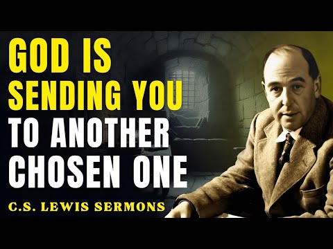 God’s Next Mission for You Is To Meet another Chosen One | C.S Lewis Sermons