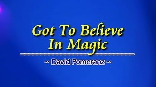 Got To Believe in Magic - KARAOKE - As popularized by David Pomeranz