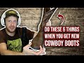 New cowboy boots? Do these SIX things!