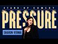PRESSURE STAND UP COMEDY BY SHARON VERMA