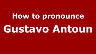 How to pronounce Gustavo Antoun
