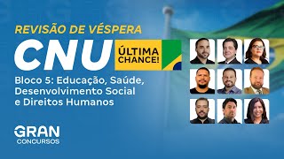 CNU Bloco 5 | Revisão de Véspera Área: Educação, Saúde, Desenvolvimento Social e Direitos Humanos