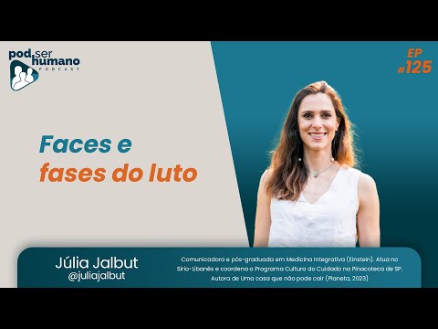 Pod Ser Humano Ep #125 - Júlia Jalbut - Faces e fases do luto