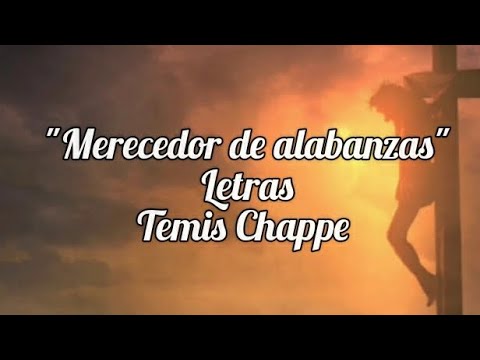 "Merecedor de alabanzas" 🎶🤩  letra - TEMIS CHAPPE