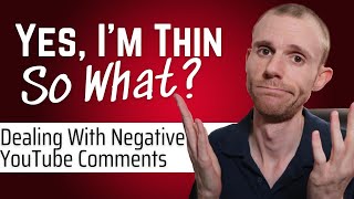 Yes I'm Thin, So What? - Dealing With Negative YouTube Comments