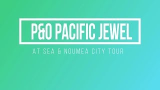 P&O Pacific Jewel Cruise Noumea and at Sea